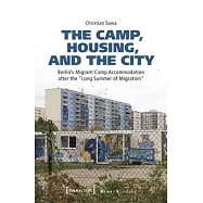 The Camp, Housing, and the City: Berlin&rsquo;s Migrant Camp Accommodation After the &raquo;Long Summer of Migration&laquo;