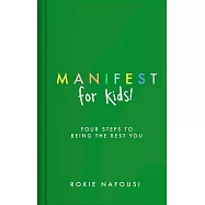 Manifest for Kids: Four steps to being the best you