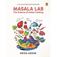 The Illustrated Masala Lab: Beautiful New Edition of the Bestselling Book on the Science of Indian Cooking