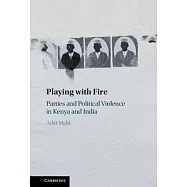 Playing with Fire: Parties and Political Violence in Kenya and India
