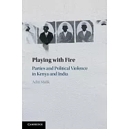 Playing with Fire: Parties and Political Violence in Kenya and India