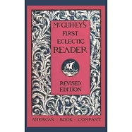 McGuffey&rsquo;s First Eclectic Reader (Revised)