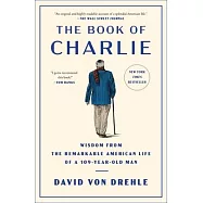 The Book of Charlie: Wisdom from the Remarkable American Life of a 109-Year-Old Man