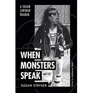 When Monsters Speak: A Susan Stryker Reader
