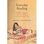 Everyday Reading: Middlebrow Magazines and Book Publishing in Post-Independence India