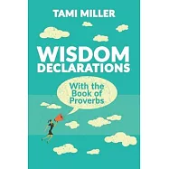 Wisdom Declarations From the Book of Proverbs