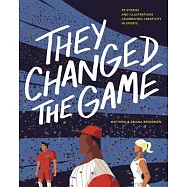 They Changed the Game: 50 Stories and Illustrations Celebrating Creativity in Sports