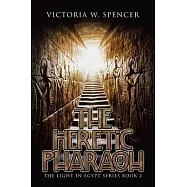 The Heretic Pharaoh: The Light in Egypt Series Book 2