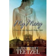 My Mary: A Story of One Barnardo Home Child