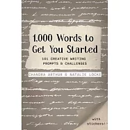 1,000 Words to Get Started: Flash Fiction Live Presents 101 Creative Writing Prompts & Challenges