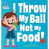 I Throw My Ball, Not My Food!: An Affirmation-Themed Toddler Book About Not Throwing Food (Ages 2-4)