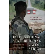 International Statebuilding in West Africa: Civil Wars and New Humanitarianism in Sierra Leone, Liberia, and Côte d’Ivoire