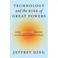 Technology and the Rise of Great Powers: How Diffusion Shapes Economic Competition