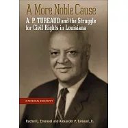 A More Noble Cause: A. P. Tureaud and the Struggle for Civil Rights in Louisiana