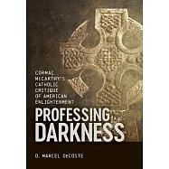 Professing Darkness: Cormac McCarthy&rsquo;s Catholic Critique of American Enlightenment