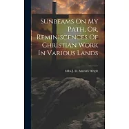 Sunbeams On My Path, Or, Reminiscences Of Christian Work In Various Lands