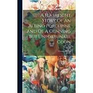 A Flashlight Story Of An Albino Porcupine And Of A Cunning But Unfortunate Coon