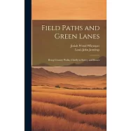 Field Paths and Green Lanes: Being Country Walks, Chiefly in Surrey and Sussex