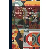 The Substance of a Journal During a Residence at the Red River Colony; British North America: And Frequent Excursions
