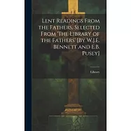Lent Readings From the Fathers, Selected From ’The Library of the Fathers’ [By W.J.E. Bennett and E.B. Pusey]
