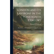 London and its Environs in the Nineteenth Century: Illustrated by a Series of Views From Original Drawings