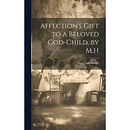 Affection’s Gift to a Beloved God-Child, by M.H