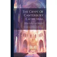 The Crypt Of Canterbury Cathedral: Its Architecture, Its History, And Its Frescoes
