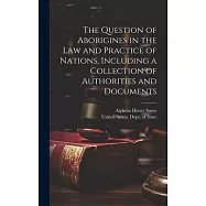 The Question of Aborigines in the Law and Practice of Nations, Including a Collection of Authorities and Documents