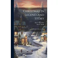 Christmas in Legend and Story: A Book for Boys and Girls
