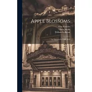 Apple Blossoms: An Operetta In Three Acts