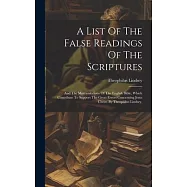 A List Of The False Readings Of The Scriptures: And The Mistranslations Of The English Bible, Which Contribute To