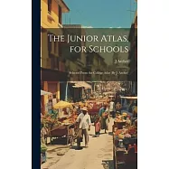 The Junior Atlas, for Schools: Selected From the College Atlas (By J. Archer)