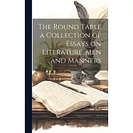 The Round Table a Collection of Essays on Literature, Men and Manners