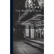 The British Stage: In Six Volumes. Being A Collection Of The Best Modern English Acting Plays: Selected From The Works