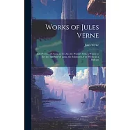 Works of Jules Verne: Jules Verne. a Drama in the Air. the Watch&rsquo;s Soul. a Winter in the Ice. the Pearl of Lima. the