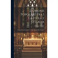 L&rsquo;Unione Popolare fra i Cattolici D&rsquo;Italia: Ragioni-Scopi-Incitamenti. 3. Ediz. Riveduta con Nuova P