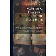 Variorum Teacher’s Edition of the Holy Bible: Containing the Old and New Testaments; Translated out of the Original