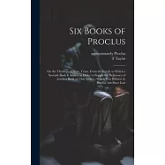 Six Books of Proclus: On the Theology of Plato, Trans. From the Greek; to Which a Seventh Book is Added, in Order to