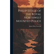 Philip Steele of the Royal Northwest Mounted Police