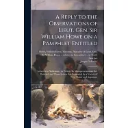 A Reply to the Observations of Lieut. Gen. Sir William Howe on a Pamphlet Entitled: Letters to a Nobleman: in Which his