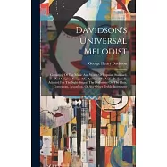 Davidson&rsquo;s Universal Melodist: Consisting Of The Music And Words Of Popular, Standard, And Original Songs, &c. Arranged