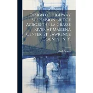 Design of Highway Suspension Bridge Across the La Grasse River at Massena Center, St. Lawrence County, N. Y.