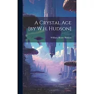 A Crystal Age [by W.h. Hudson]