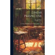 Linear Perspective: For The Use Of Schools And Students In Drawing
