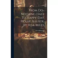 From Do-nothing Hall To Happy-day House, Illustr. By H.j.a. Miles