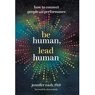 Be Human, Lead Human: How to Connect People and Performance