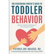 The Discerning Parent&rsquo;s Guide to Toddler Behavior: From Power Struggles to Connection