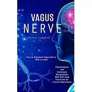 Vagus Nerve: How to Stimulate Vagus Nerve With 4-week (Psychological and Emotional Manipulation With Self-help