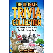 The Ultimate Trivia Collection: The World&rsquo;s Most Weird and Wonderful Random Facts