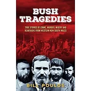 Bush Tragedies: True stories of crime, murder, misery and heartache from western New South Wales